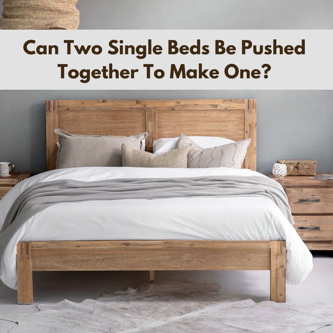 Can Two Single Beds be Pushed Together to Make One